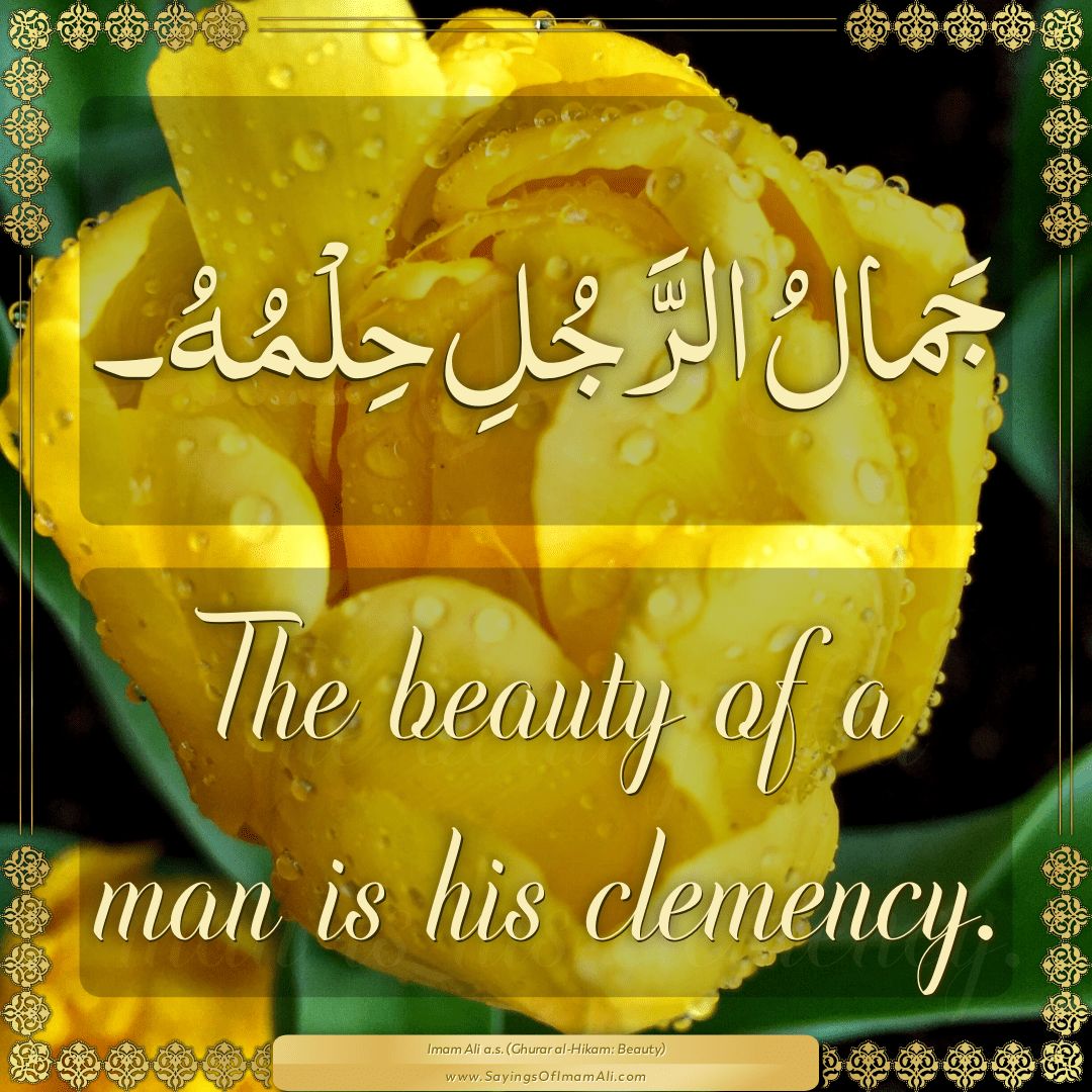 The beauty of a man is his clemency.